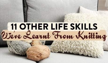 11 Other Life Skills We’ve Learnt From Knitting