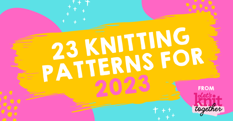 23 Knitting Patterns for 2023