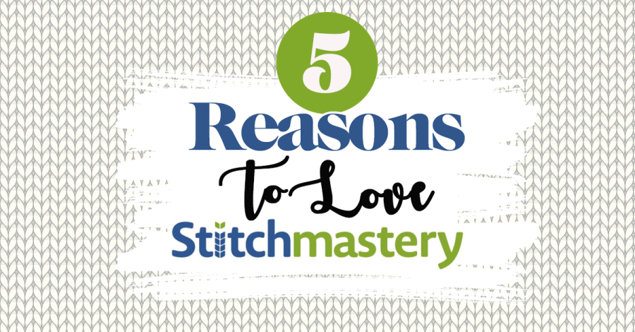5 Reasons To Love Stitchmastery!