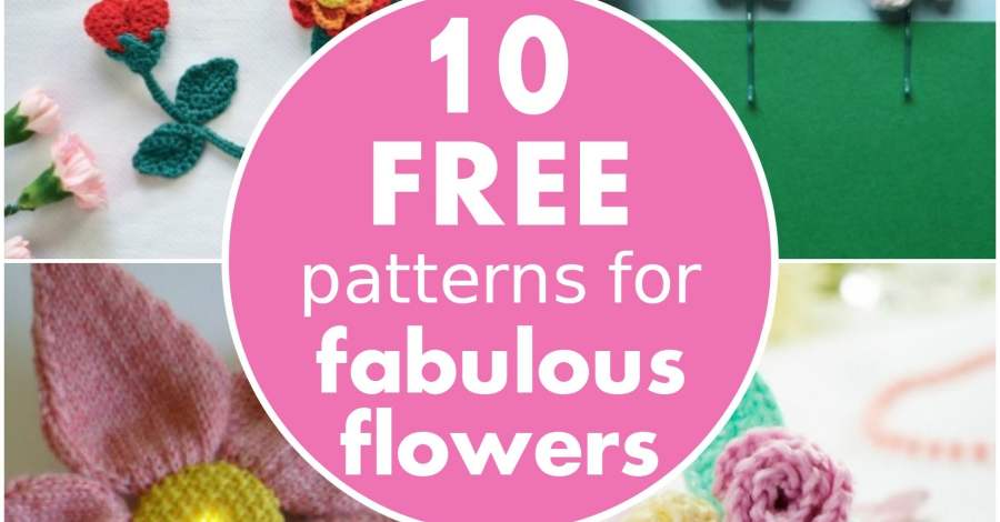 10 FREE patterns for fabulous flowers