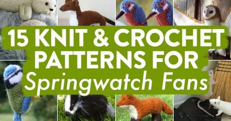 UPDATED FOR 2019! 15 Knit & Crochet Patterns For Springwatch Fans