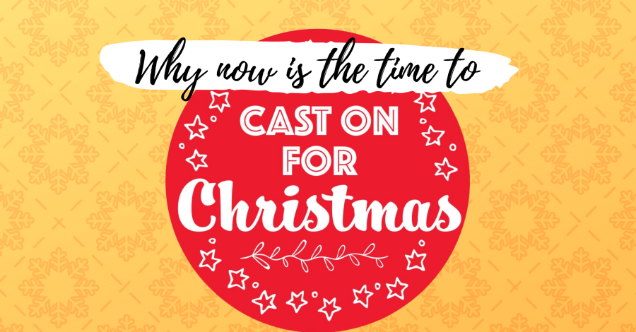 Why Now Is The Time To Cast On For Christmas