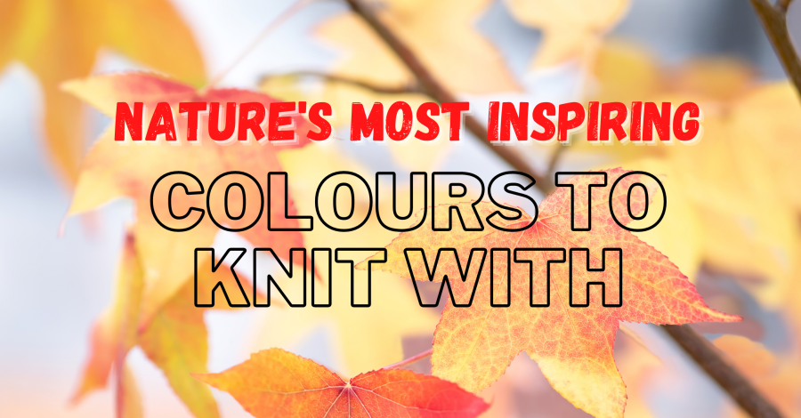 Nature’s Most Inspiring Colours To Knit With