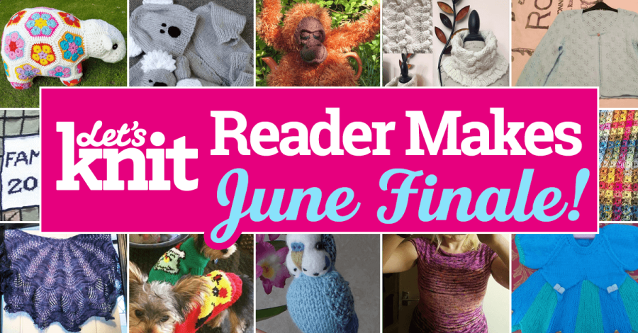 Let’s Knit June Reader Makes Monthly Finale