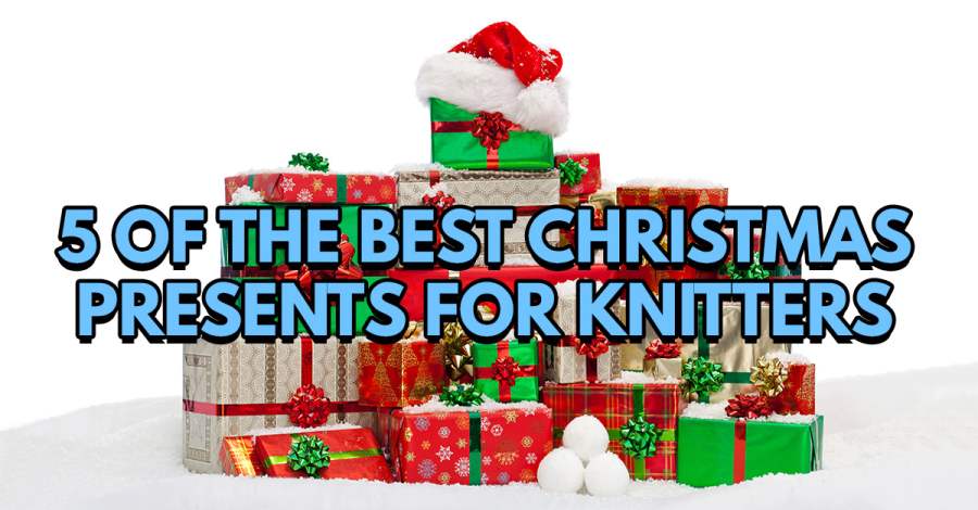 5 Of The Best Christmas Presents For Knitters