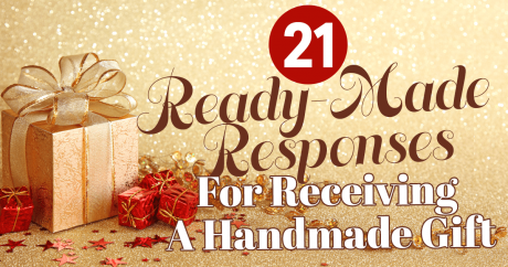 21 Ready-Made Responses For Receiving A Handmade Gift