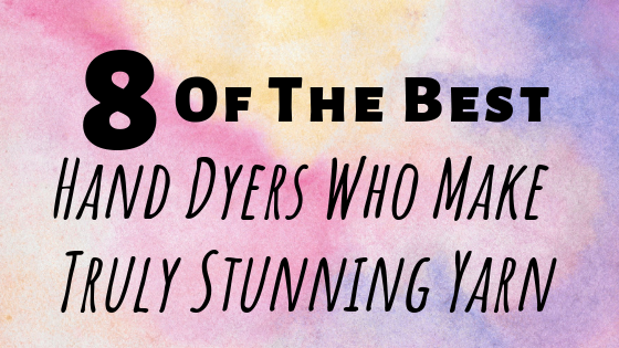 8 Of The Best Hand Dyers Who Make Truly Stunning Yarn
