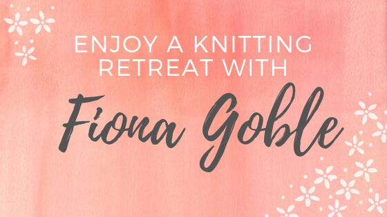 Enjoy A Knitting Retreat With Fiona Goble