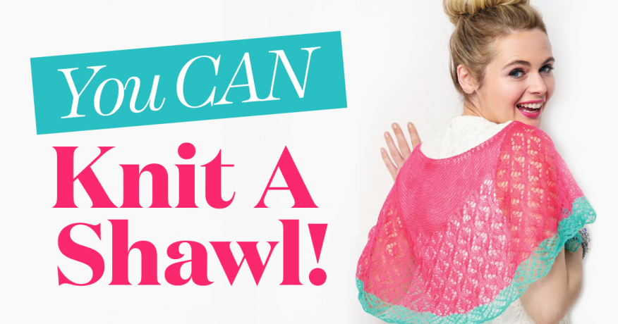 You CAN Knit A Shawl!