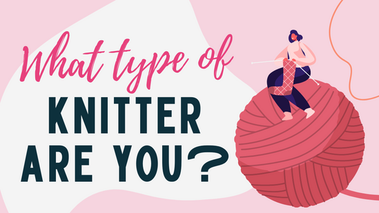 What Type Of Knitter Are You? Take Our 10-Minute Quiz!