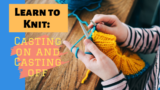 Learn to Knit: Casting on and Casting off