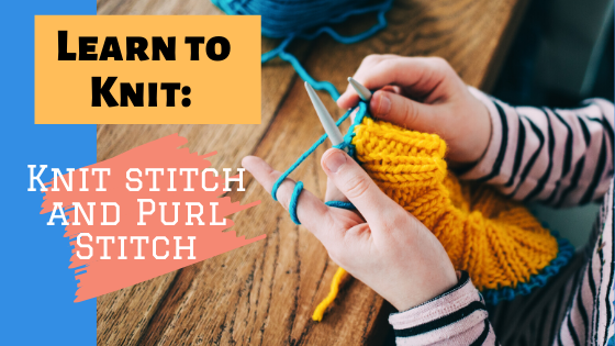 How To Knit: Knit Stitch and Purl Stitch