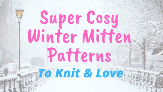 Knitting: Our Top 10 Winter Mitten Patterns