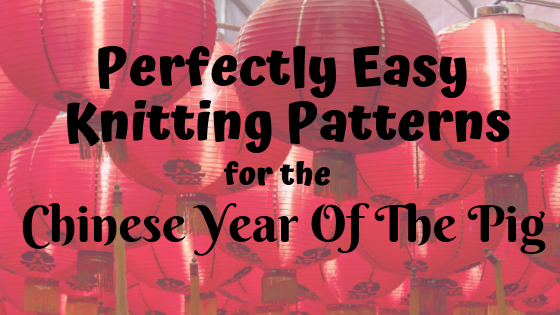 Perfectly Easy Knitting Patterns For The Chinese Year Of The Pig
