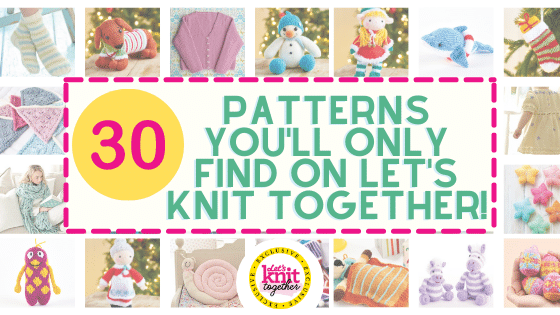30 Knitting Patterns Exclusive to Let’s Knit Together