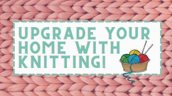 10 Ways to Upgrade Your Home with Knitting