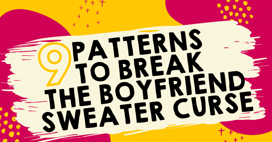 9 Patterns To Break The Boyfriend Sweater Curse
