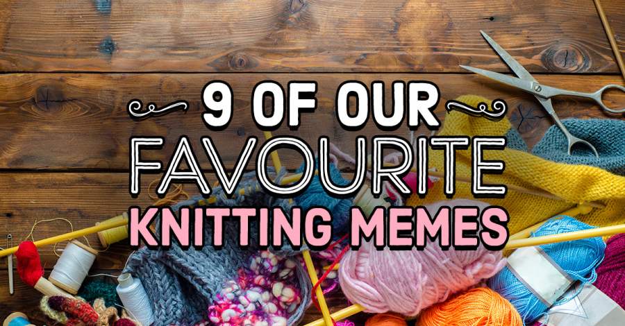9 Of Our Favourite Knitting Memes