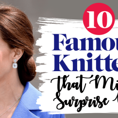 10 Famous Knitters That Might Surprise You