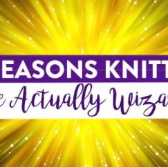 11 Reasons Knitters Are Actually Wizards