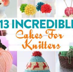 13 Incredible Cakes For Knitters