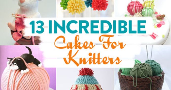 13 Incredible Cakes For Knitters Knitting Blog