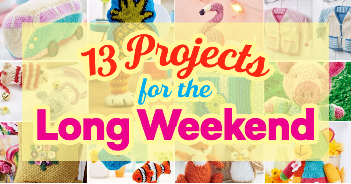13 Projects For The Long Weekend Knitting Blog
