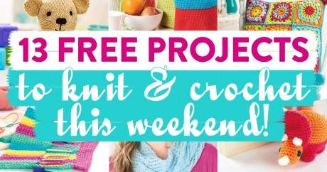 13 Free Projects To Knit & Crochet This Weekend!
