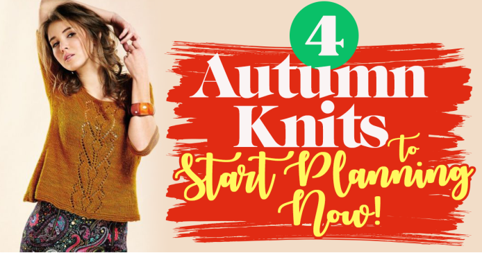 4 Autumn Knits To Start Planning Now Knitting Blog