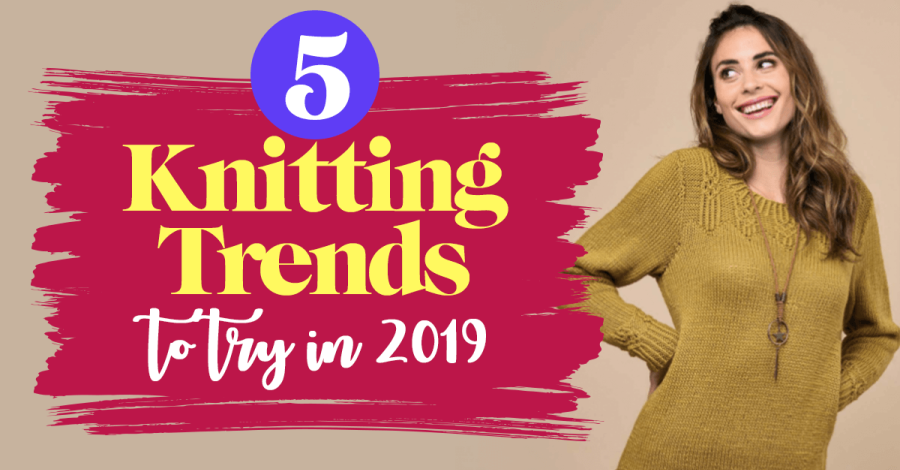 5 Knitting Trends To Try In 2019