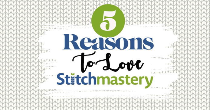 5 Reasons To Love Stitchmastery! Knitting Blog