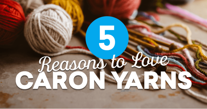 5 Reasons to Love Caron Yarns! Knitting Blog