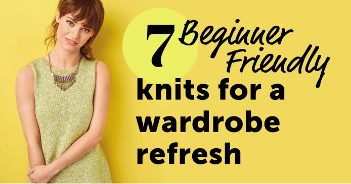 7 Beginner Friendly Knits For a Wardrobe Refresh Knitting Blog