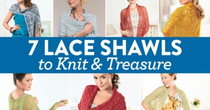 7 Lace Shawls to Knit and Treasure Knitting Blog