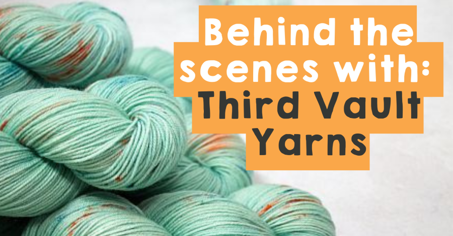 Behind the Scenes with: Third Vault Yarns