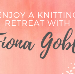 Enjoy A Knitting Retreat With Fiona Goble