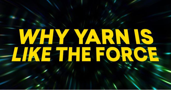 Why Yarn Is Like The Force Knitting Blog