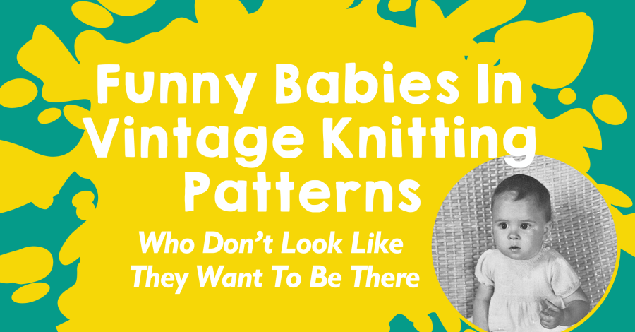Funny Babies In Vintage Knitting Patterns (Pattern Links Included)