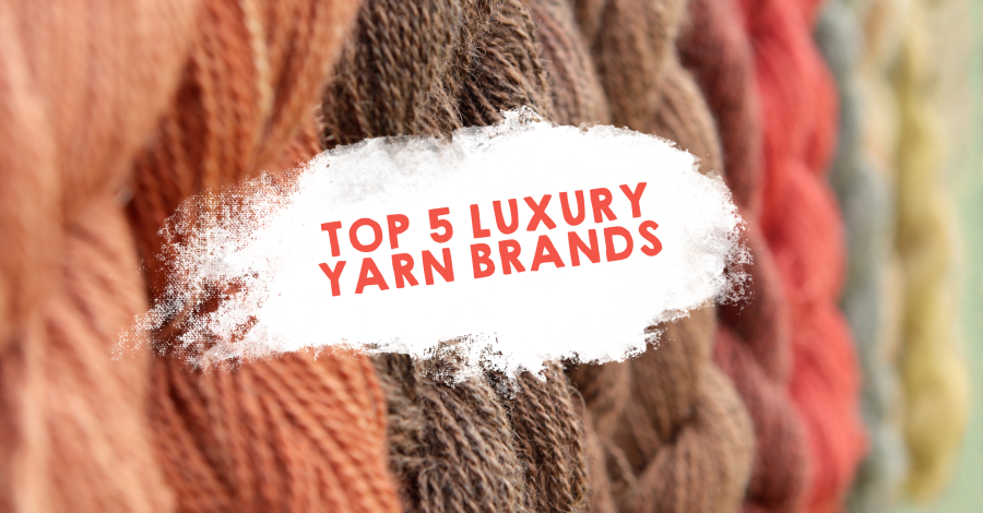 Top Five Luxury Yarn Brands You’ll Love This Season