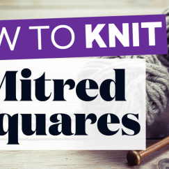How to Knit Mitred Squares + FREE PATTERN!