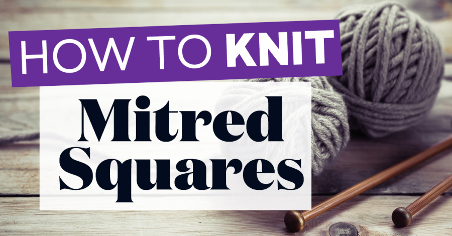 How to Knit Mitred Squares + FREE PATTERN!