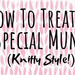 The Best Ways To Treat A Special Mum (Knitty Style!)