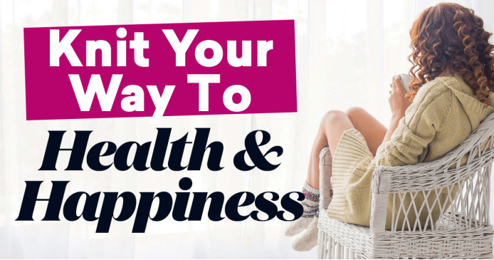 Knit Your Way To Health And Happiness Knitting Blog