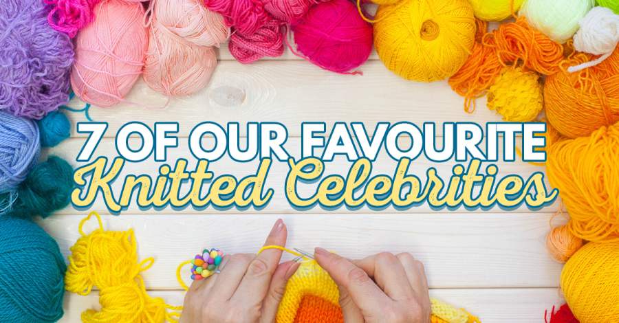 7 OF OUR FAVOURITE KNITTED CELEBRITIES