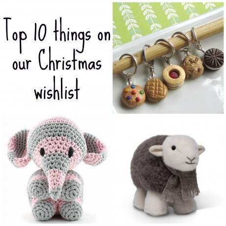 Top ten things on our knitting Christmas wishlist