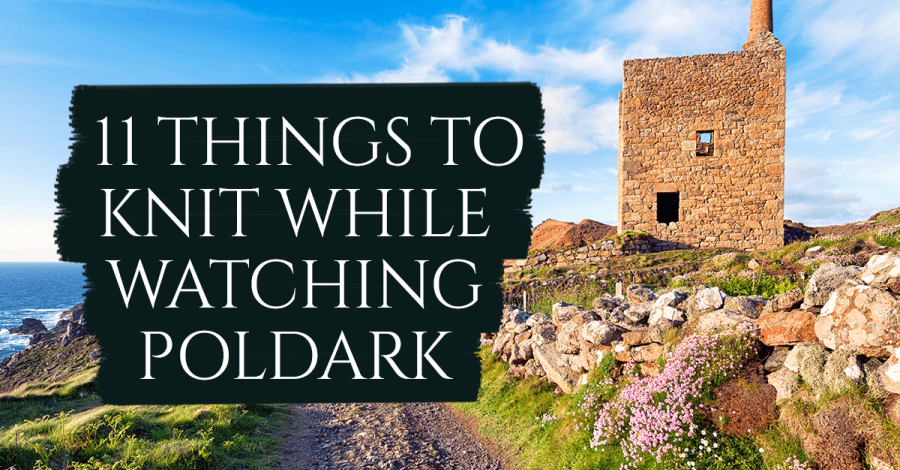 UPDATED: 11 Things To Knit While Watching Poldark