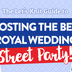 The Let’s Knit Guide to Hosting The Best Royal Wedding Street Party!