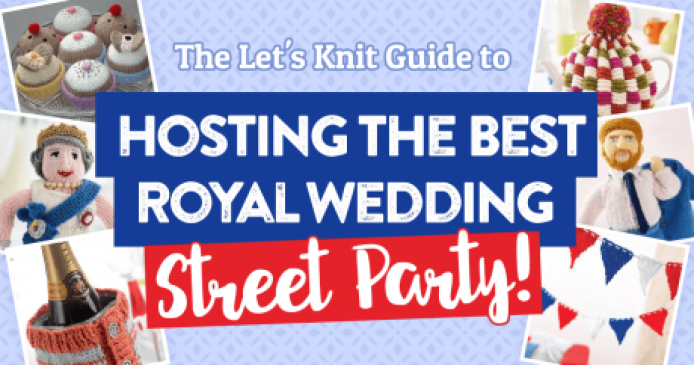 The Let’s Knit Guide to Hosting The Best Royal Wedding Street Party! Knitting Blog
