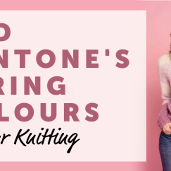 Add Pantone’s Spring Colours To Your Knitting