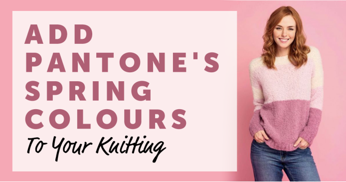Add Pantone’s Spring Colours To Your Knitting Knitting Blog